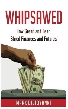 portada Whipsawed: How Greed and Fear Shred Finances and Futures