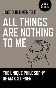portada All Things are Nothing to me: The Unique Philosophy of max Stirner (en Inglés)