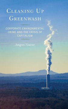 portada Cleaning Up Greenwash: Corporate Environmental Crime and the Crisis of Capitalism