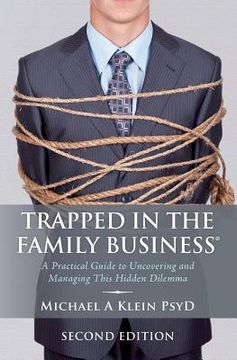 portada Trapped in the Family Business, Second Edition: A Practical Guide to Uncovering and Managing This Hidden Dilemma (in English)