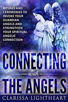 portada Connecting With the Angels: Rituals and Ceremonies to Invoke Your Guardian Angels and Strengthen Your Spiritual Angelic Connection (Paperback) (in English)