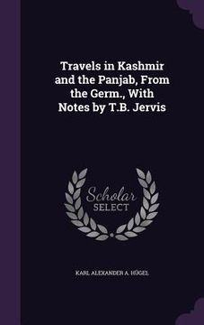 portada Travels in Kashmir and the Panjab, From the Germ., With Notes by T.B. Jervis