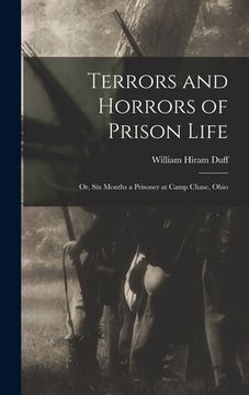 portada Terrors and Horrors of Prison Life; or, Six Months a Prisoner at Camp Chase, Ohio