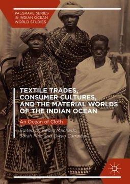 portada Textile Trades, Consumer Cultures, and the Material Worlds of the Indian Ocean: An Ocean of Cloth (Palgrave Series in Indian Ocean World Studies) (en Inglés)