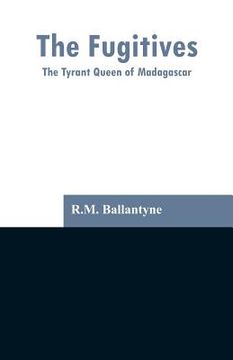 portada The Fugitives: The Tyrant Queen of Madagascar (en Inglés)