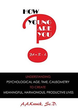 portada How Young are You? Understanding Psychological Age, Time, Causometry, to Create Meaningful, Harmonious, Productive Lives (en Inglés)