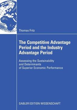 portada the competitive advantage period and the industry advantage period: assessing the sustainability and determinants of superior economic performance (en Inglés)