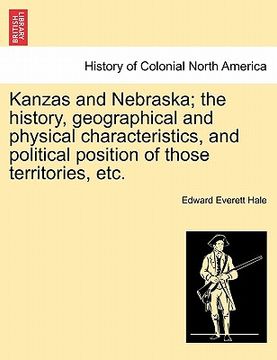 portada kanzas and nebraska; the history, geographical and physical characteristics, and political position of those territories, etc.