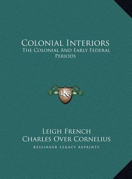 portada colonial interiors: the colonial and early federal periods (en Inglés)