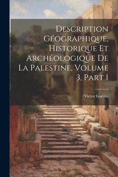 portada Description Géographique, Historique Et Archéologique De La Palestine, Volume 3, part 1 (en Francés)