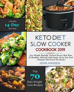 portada Keto Diet Slow Cooker Cookbook 2019: Lose Weight Rapidly, Prevent Disease and Have a Healthier Lifestyle with Simple Tasty Low Carb Ketogenic Diet Cro