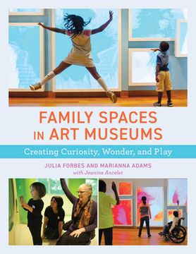 portada Family Spaces in art Museums: Creating Curiosity, Wonder, and Play (American Alliance of Museums) (en Inglés)