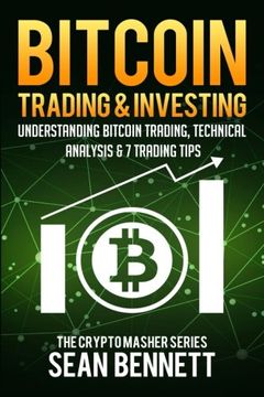 portada Bitcoin Trading and Investing: Understanding Bitcoin Trading, Technical Analysis & 7 Trading Tips: Volume 4 (The Cryptomasher Series)