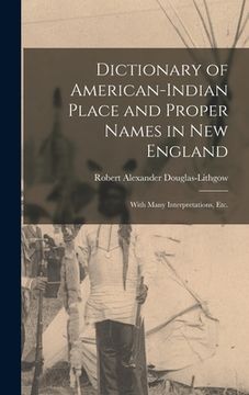 portada Dictionary of American-Indian Place and Proper Names in New England; With Many Interpretations, Etc.
