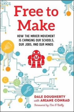 portada Free to Make: How the Maker Movement is Changing our Schools, our Jobs, and our Minds (en Inglés)