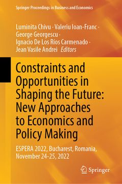 portada Constraints and Opportunities in Shaping the Future: New Approaches to Economics and Policy Making: Espera 2022, Bucharest, Romania, November 24-25, 2 (en Inglés)