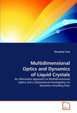 portada Multidimensional Optics and Dynamics of Liquid Crystals: An Alternative Approach to Multidimensional Optics and a Systematical Investigation on Dynamics Including Flow