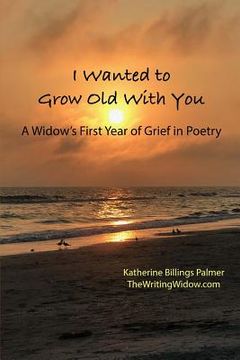 portada I Wanted to Grow Old with You: A Widow's First Year of Grief in Poetry (in English)