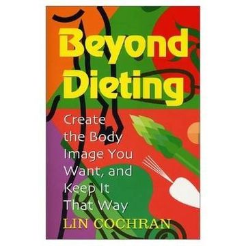 portada Beyond Dieting: Create the Body Image you Want, and Keep it That way