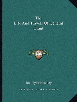 portada the life and travels of general grant (en Inglés)