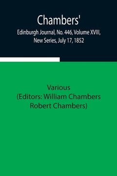 portada Chambers' Edinburgh Journal, No. 446, Volume XVIII, New Series, July 17, 1852 (en Inglés)