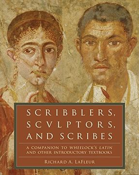 portada Scribblers, Sculptors, and Scribes: A Companion to Wheelock's Latin and Other Introductory Textbooks (en Inglés)