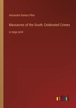 portada Massacres of the South; Celebrated Crimes: in large print (in English)