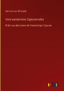 portada Vom wandernden Zigeunervolke: Bilder aus dem Leben der Siebenbürger Zigeuner (in German)