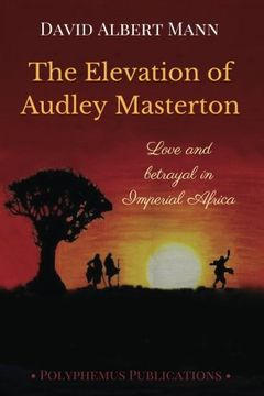 portada The Elevation of Audley Masterton: Love and Betrayal in Imperial Africa