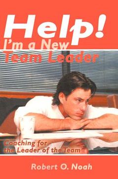 portada help! i'm a new team leader: coaching for the leader of the team (en Inglés)
