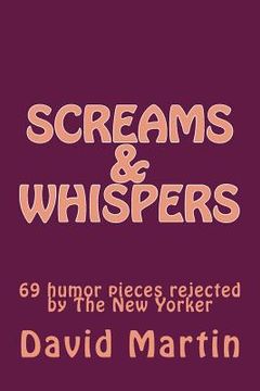 portada Screams & Whispers: 69 humor pieces rejected by The New Yorker (en Inglés)
