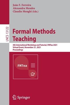 portada Formal Methods Teaching: 4th International Workshop and Tutorial, Fmtea 2021, Virtual Event, November 21, 2021, Proceedings (en Inglés)