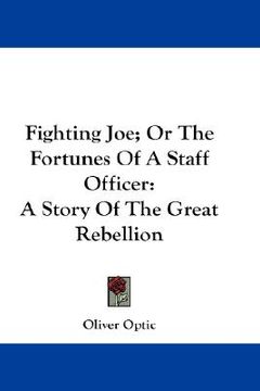 portada fighting joe; or the fortunes of a staff officer: a story of the great rebellion (en Inglés)