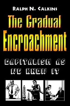portada the gradual encroachment: capitalism as we know it (en Inglés)