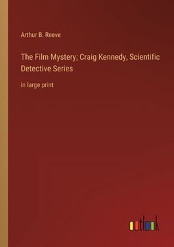 portada The Film Mystery; Craig Kennedy, Scientific Detective Series: in large print 