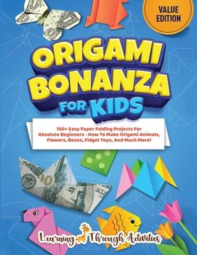portada Origami Bonanza For Kids: Value Edition: 150+ Easy Paper Folding Projects For Absolute Beginners - How To Make Origami Animals, Flowers, Boxes,