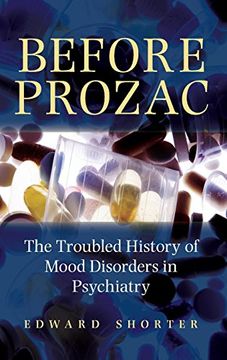 portada Before Prozac: The Troubled History of Mood Disorders in Psychiatry (en Inglés)