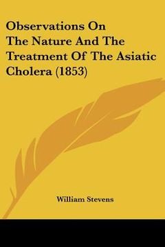 portada observations on the nature and the treatment of the asiatic cholera (1853) (in English)