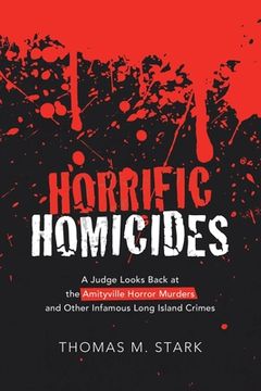 portada Horrific Homicides: A Judge Looks Back at the Amityville Horror Murders and Other Infamous Long Island Crimes (en Inglés)