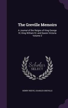 portada The Greville Memoirs: A Journal of the Reigns of King George IV, King William IV, and Queen Victoria Volume 2 (en Inglés)