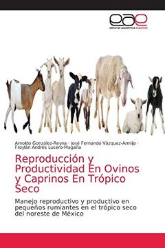 portada Reproducción y Productividad en Ovinos y Caprinos en Trópico Seco: Manejo Reproductivo y Productivo en Pequeños Rumiantes en el Trópico Seco del Noreste de México (in Spanish)