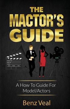 portada The Mactor's Guide: A How To Guide For Model/Actors (en Inglés)
