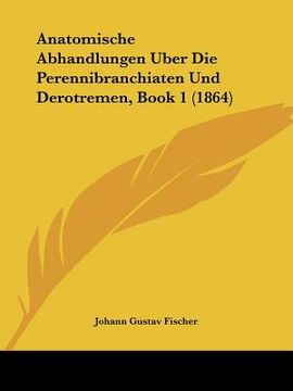 portada Anatomische Abhandlungen Uber Die Perennibranchiaten Und Derotremen, Book 1 (1864) (in German)