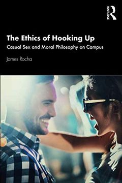 portada The Ethics of Hooking up: Casual sex and Moral Philosophy on Campus (en Inglés)