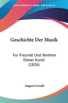 portada Geschichte Der Musik: Fur Freunde Und Verehrer Dieser Kunst (1826) (en Alemán)