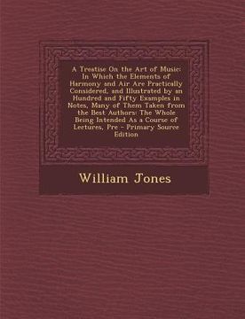 portada A Treatise on the Art of Music: In Which the Elements of Harmony and Air Are Practically Considered, and Illustrated by an Hundred and Fifty Example (en Inglés)