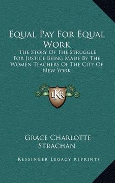 portada equal pay for equal work: the story of the struggle for justice being made by the women teachers of the city of new york (en Inglés)