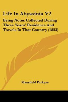 portada life in abyssinia v2: being notes collected during three years' residence and travels in that country (1853) (en Inglés)