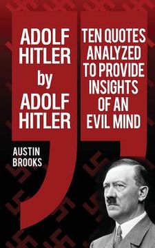 portada Adolf Hitler by Adolf Hitler: Ten quotes analyzed to provide insights of an evil mind. (en Inglés)