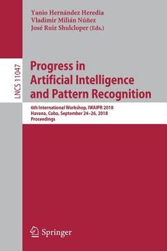 portada Progress in Artificial Intelligence and Pattern Recognition: 6th International Workshop, Iwaipr 2018, Havana, Cuba, September 24-26, 2018, Proceedings (in English)